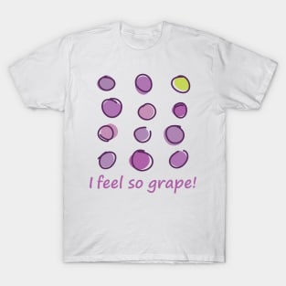 I feel so grape! T-Shirt